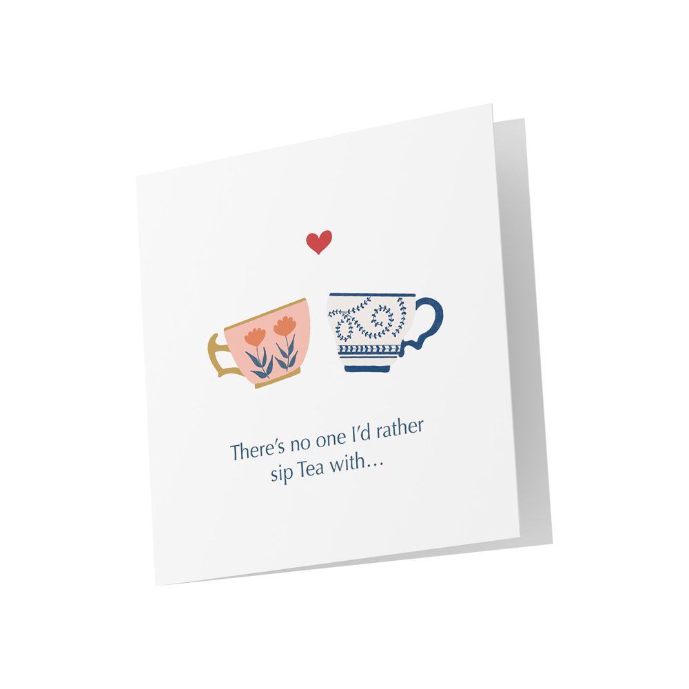 There's No One I'd Rather Sip Tea With